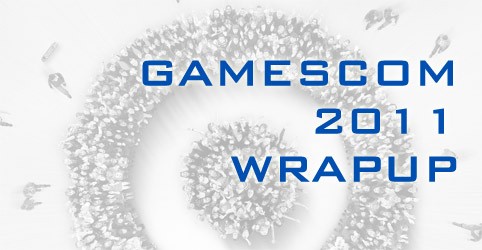 GamesCom 2011 Wrapup