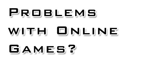 Problems With Online Games?