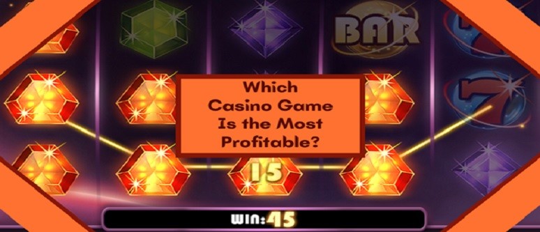 Which Casino Game Is the Most Profitable